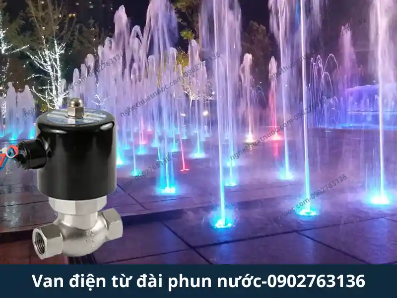 Van điện từ nhạc nước là gì? Vai trò và cách lựa chọn đúng kỹ thuật Van điện từ nhạc nước-đài phun nước